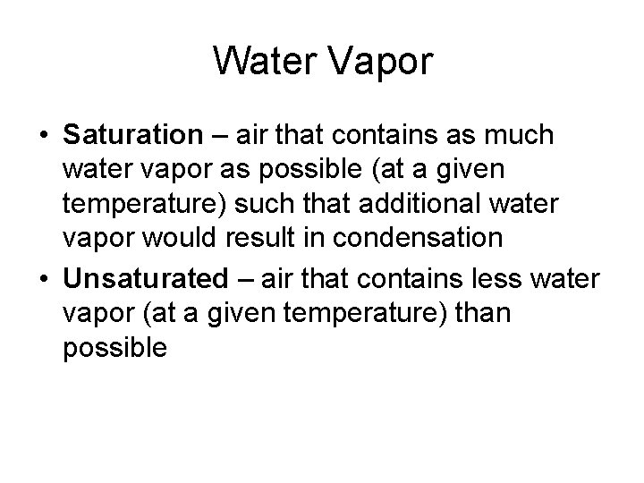 Water Vapor • Saturation – air that contains as much water vapor as possible