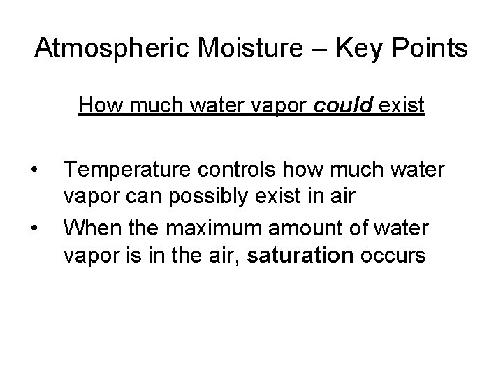 Atmospheric Moisture – Key Points How much water vapor could exist • • Temperature