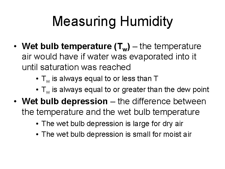 Measuring Humidity • Wet bulb temperature (Tw) – the temperature air would have if