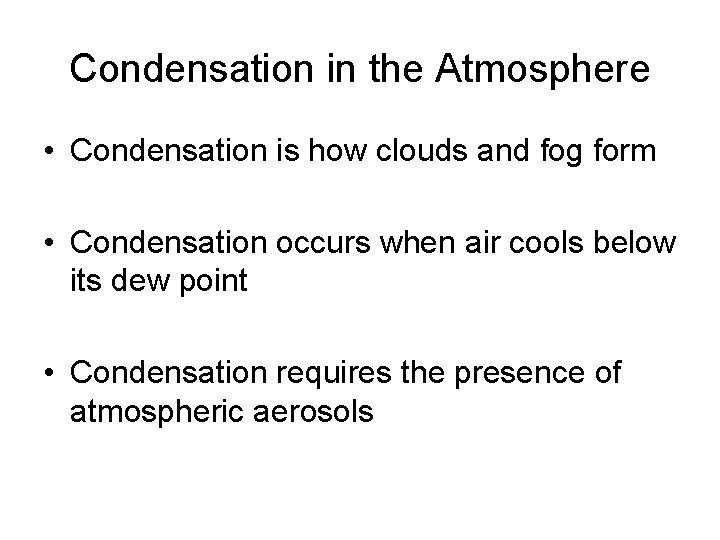 Condensation in the Atmosphere • Condensation is how clouds and fog form • Condensation