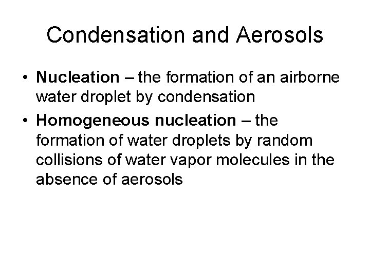 Condensation and Aerosols • Nucleation – the formation of an airborne water droplet by