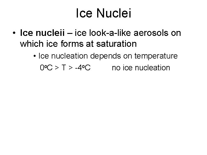Ice Nuclei • Ice nucleii – ice look-a-like aerosols on which ice forms at