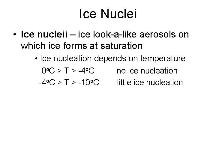 Ice Nuclei • Ice nucleii – ice look-a-like aerosols on which ice forms at