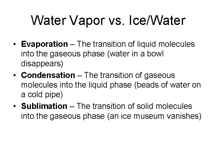 Water Vapor vs. Ice/Water • Evaporation – The transition of liquid molecules into the