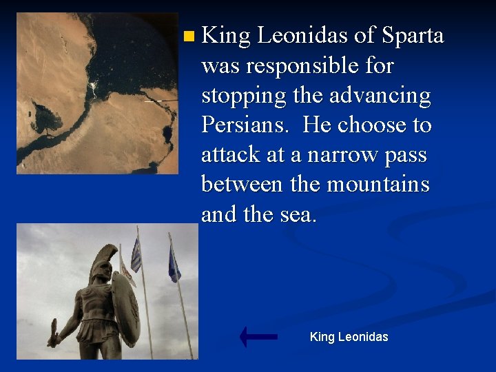 n King Leonidas of Sparta was responsible for stopping the advancing Persians. He choose