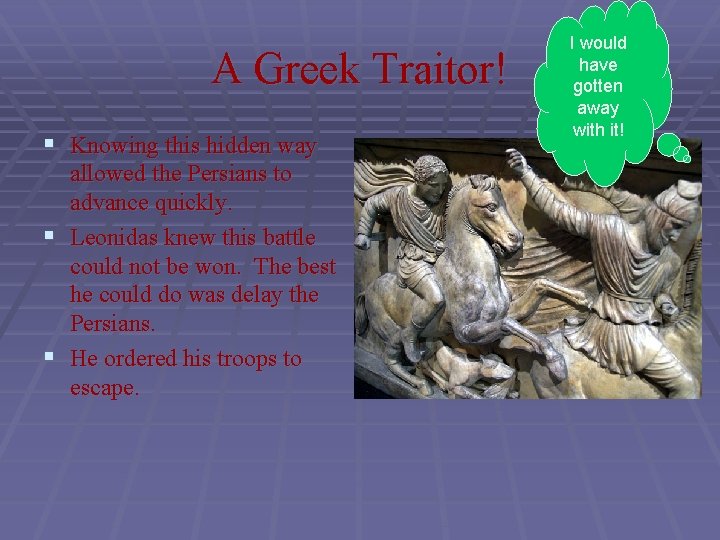 A Greek Traitor! § Knowing this hidden way allowed the Persians to advance quickly.