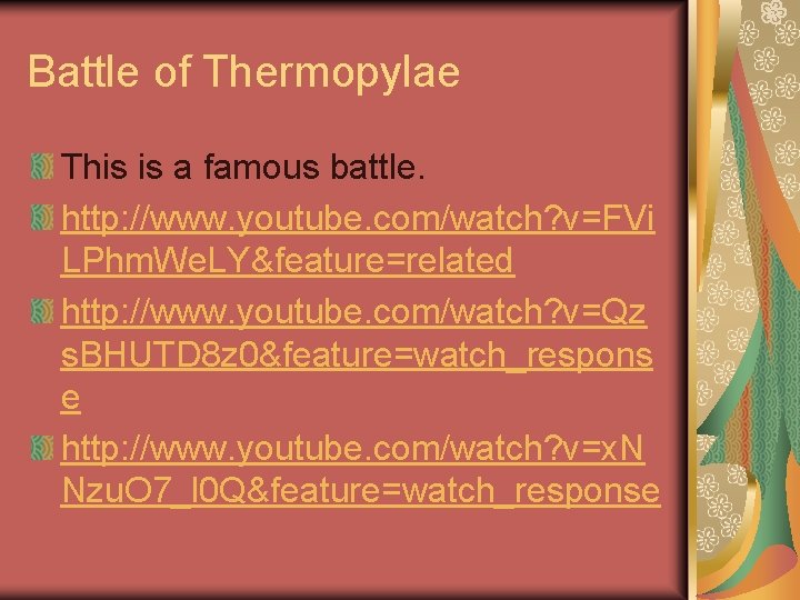 Battle of Thermopylae This is a famous battle. http: //www. youtube. com/watch? v=FVi LPhm.