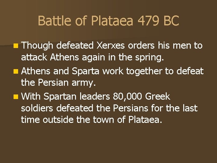 Battle of Plataea 479 BC n Though defeated Xerxes orders his men to attack