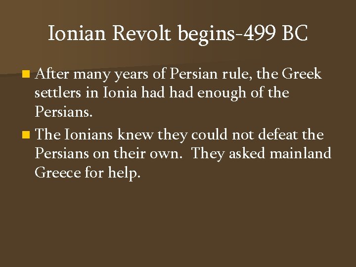 Ionian Revolt begins-499 BC n After many years of Persian rule, the Greek settlers