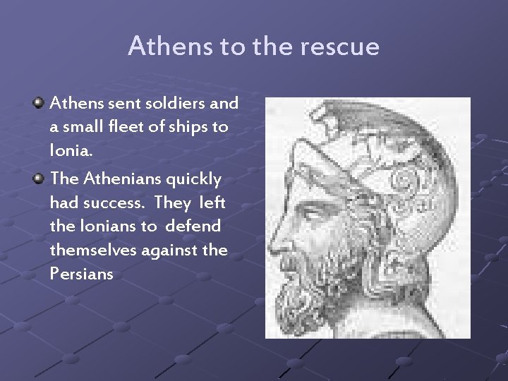 Athens to the rescue Athens sent soldiers and a small fleet of ships to