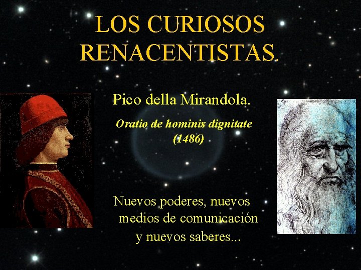 LOS CURIOSOS RENACENTISTAS. Pico della Mirandola. Oratio de hominis dignitate (1486) Nuevos poderes, nuevos