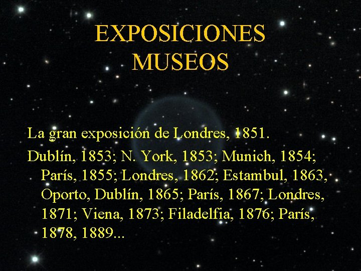 EXPOSICIONES MUSEOS La gran exposición de Londres, 1851. Dublín, 1853; N. York, 1853; Munich,