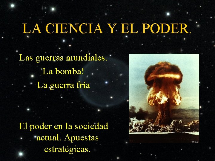 LA CIENCIA Y EL PODER. Las guerras mundiales. La bomba! La guerra fría El