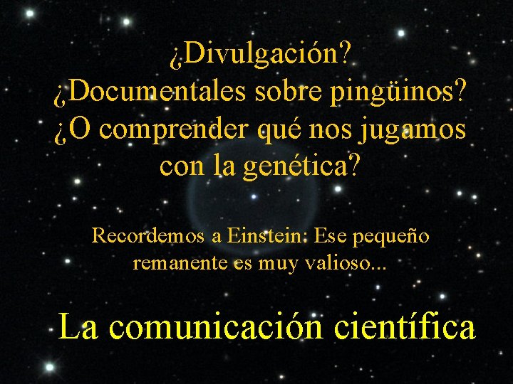 ¿Divulgación? ¿Documentales sobre pingüinos? ¿O comprender qué nos jugamos con la genética? Recordemos a