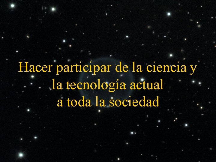 Hacer participar de la ciencia y la tecnología actual a toda la sociedad 