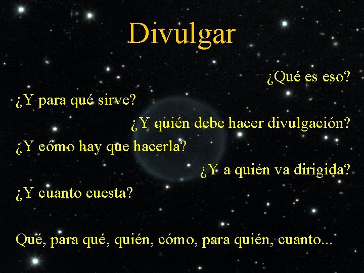 Divulgar ¿Qué es eso? ¿Y para qué sirve? ¿Y quién debe hacer divulgación? ¿Y