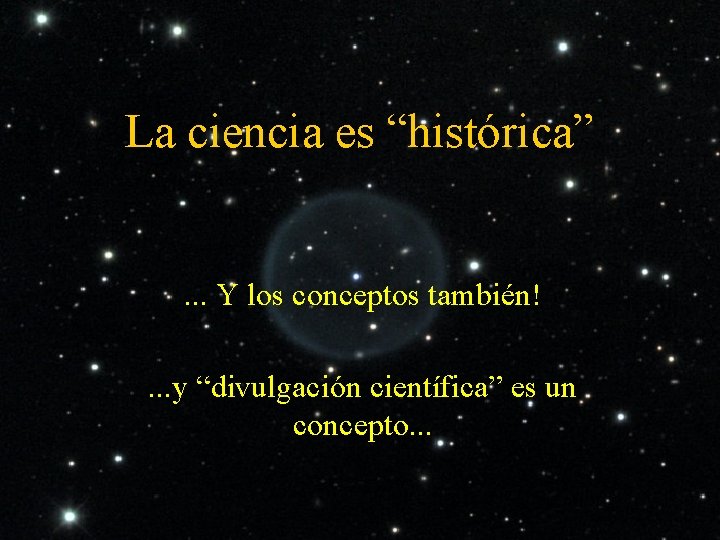 La ciencia es “histórica”. . . Y los conceptos también!. . . y “divulgación
