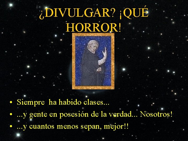 ¿DIVULGAR? ¡QUÉ HORROR! • Siempre ha habido clases. . . • . . .