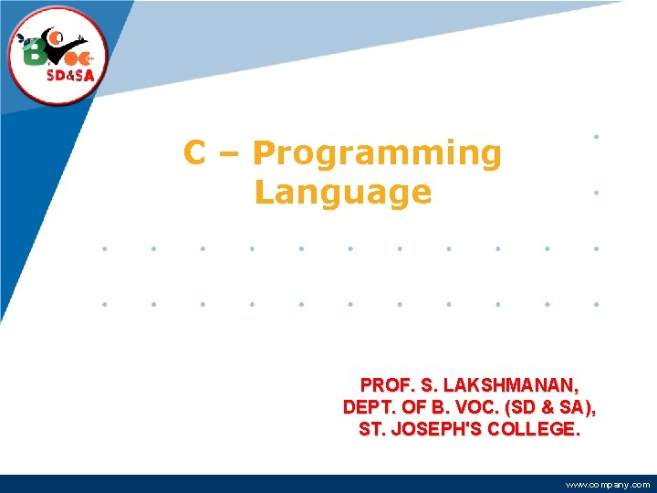 Company LOGO C – Programming Language PROF. S. LAKSHMANAN, DEPT. OF B. VOC. (SD Company LOGO C – Programming Language PROF. S. LAKSHMANAN, DEPT. OF B. VOC. (SD