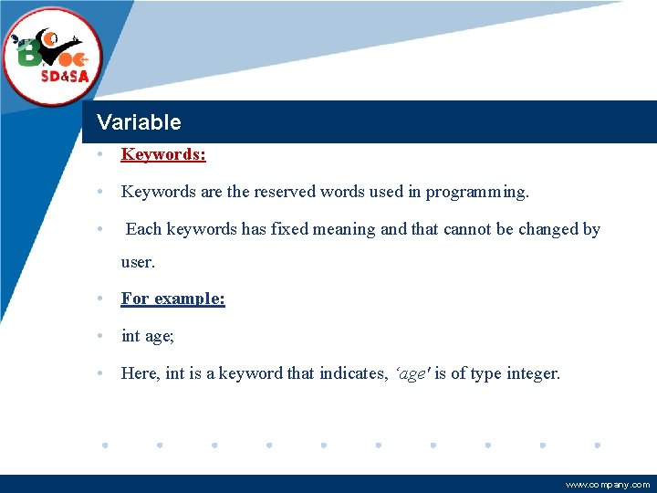 Company LOGO Variable • Keywords: • Keywords are the reserved words used in programming. Company LOGO Variable • Keywords: • Keywords are the reserved words used in programming.