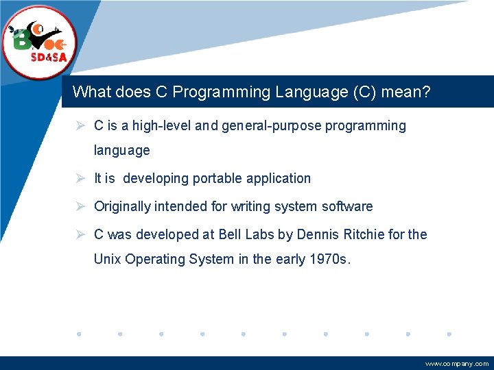 Company LOGO What does C Programming Language (C) mean? Ø C is a high-level Company LOGO What does C Programming Language (C) mean? Ø C is a high-level