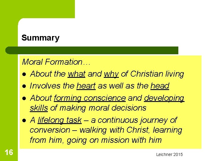 Summary Moral Formation… l About the what and why of Christian living l Involves