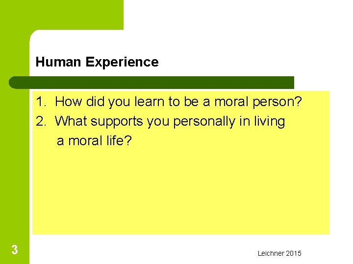 Human Experience 1. How did you learn to be a moral person? 2. What