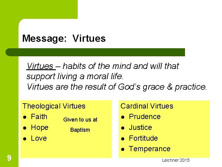 Message: Virtues – habits of the mind and will that support living a moral