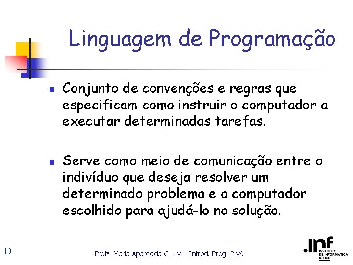 Linguagem de Programação n n 10 Conjunto de convenções e regras que especificam como