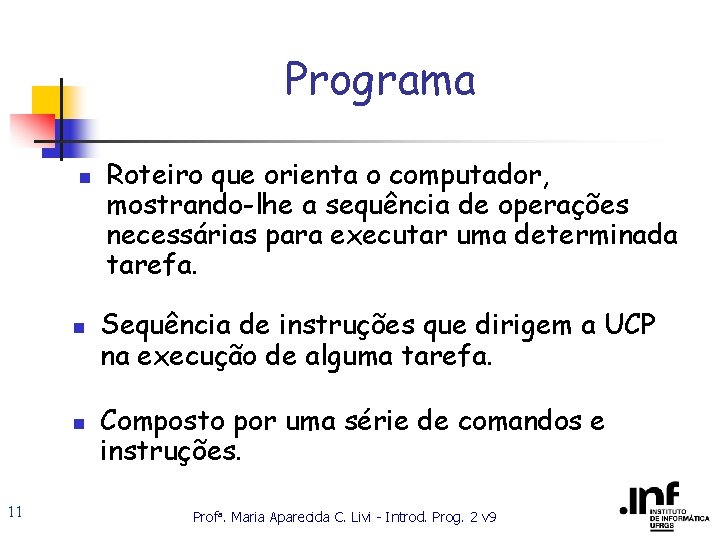 Programa n n n 11 Roteiro que orienta o computador, mostrando-lhe a sequência de