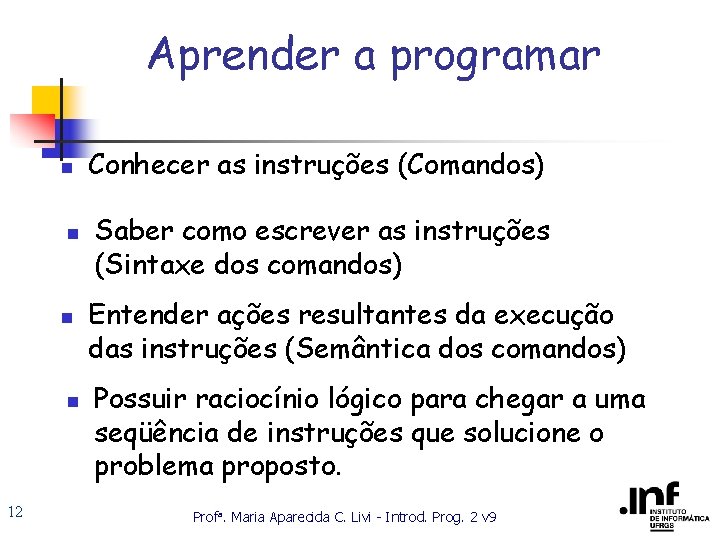 Aprender a programar n n 12 Conhecer as instruções (Comandos) Saber como escrever as