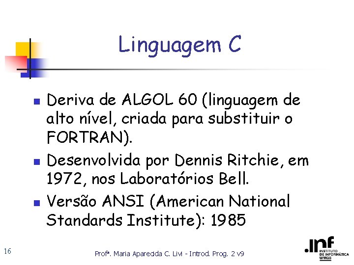 Linguagem C n n n 16 Deriva de ALGOL 60 (linguagem de alto nível,