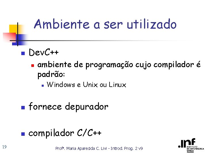 Ambiente a ser utilizado n Dev. C++ n ambiente de programação cujo compilador é