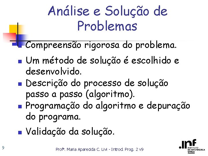 Análise e Solução de Problemas n n n 9 Compreensão rigorosa do problema. Um