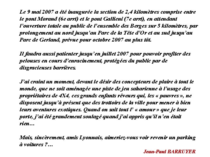 Le 9 mai 2007 a été inaugurée la section de 2, 4 kilomètres comprise