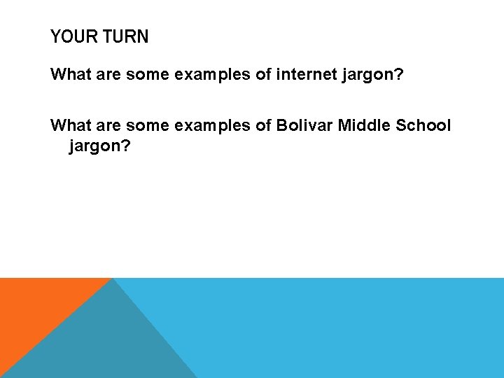 YOUR TURN What are some examples of internet jargon? What are some examples of
