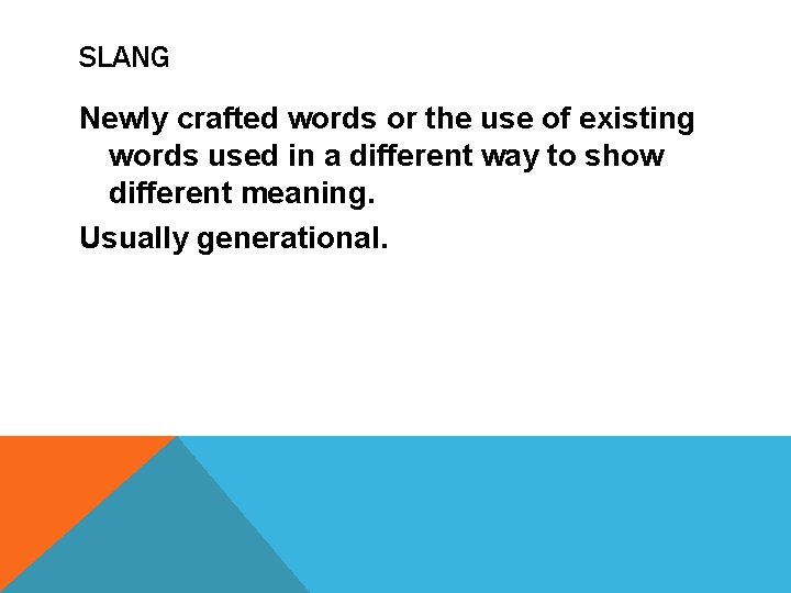 SLANG Newly crafted words or the use of existing words used in a different