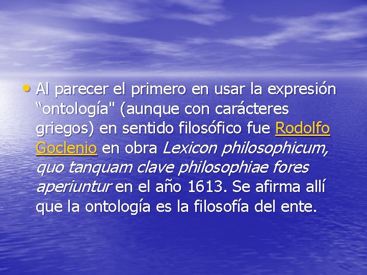 • Al parecer el primero en usar la expresión “ontología" (aunque con carácteres • Al parecer el primero en usar la expresión “ontología" (aunque con carácteres