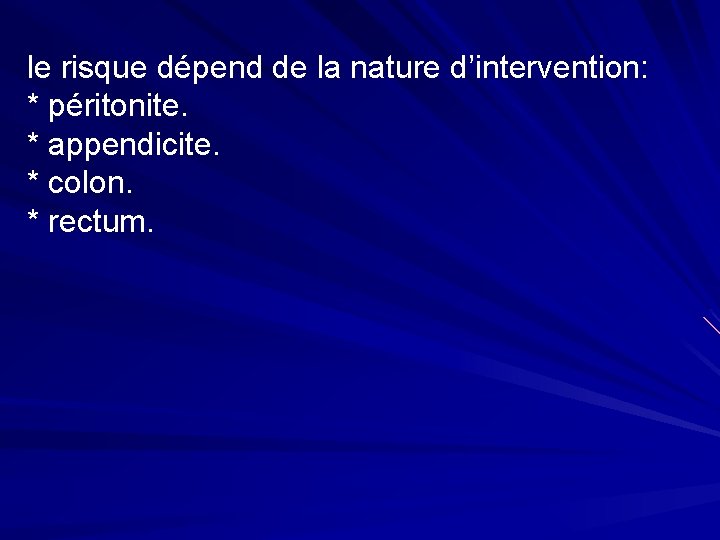 le risque dépend de la nature d’intervention: * péritonite. * appendicite. * colon. *