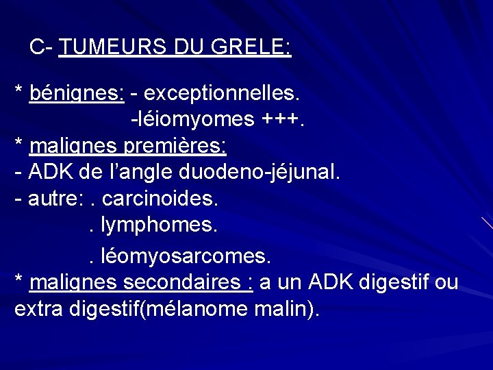 C- TUMEURS DU GRELE: * bénignes: - exceptionnelles. -léiomyomes +++. * malignes premières: -