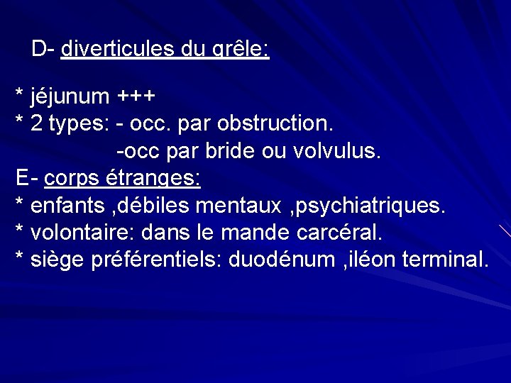 D- diverticules du grêle: * jéjunum +++ * 2 types: - occ. par obstruction.