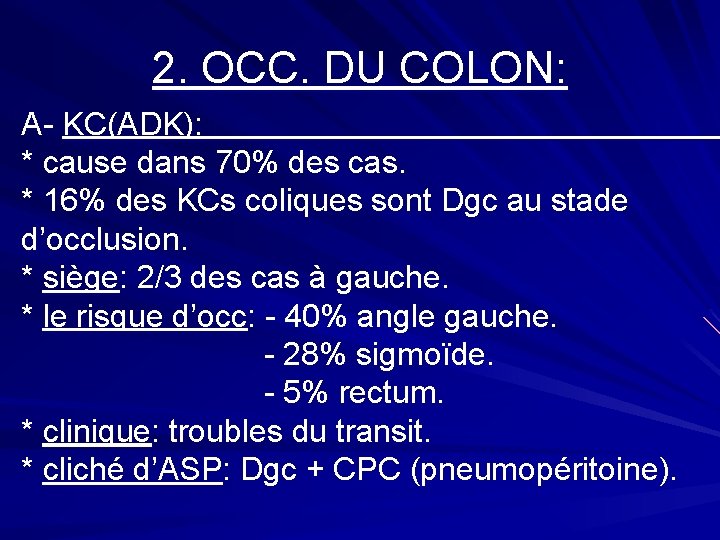 2. OCC. DU COLON: A- KC(ADK): * cause dans 70% des cas. * 16%