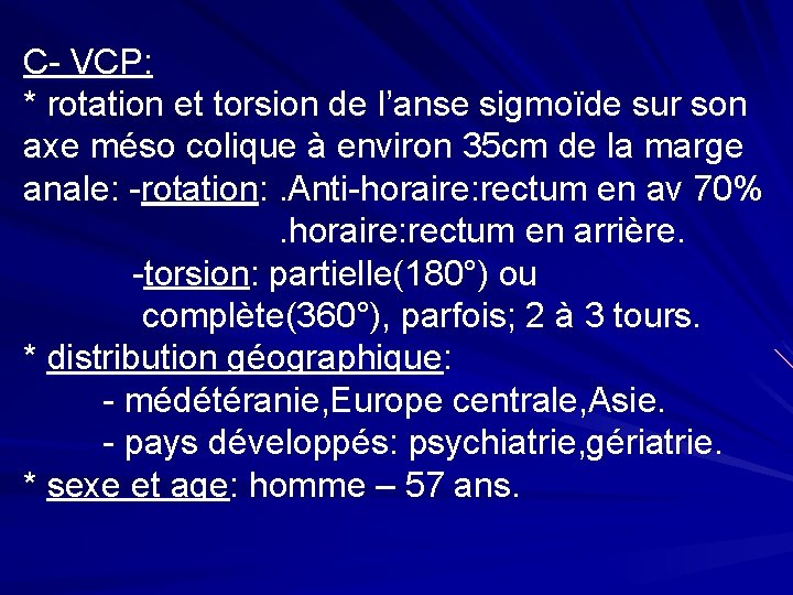 C- VCP: * rotation et torsion de l’anse sigmoïde sur son axe méso colique