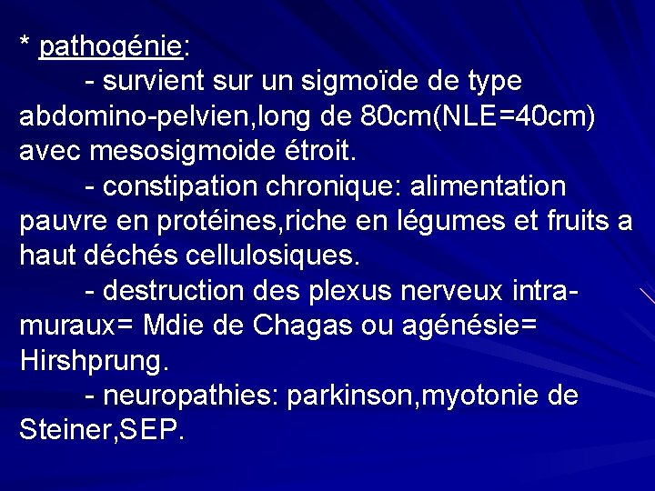 * pathogénie: - survient sur un sigmoïde de type abdomino-pelvien, long de 80 cm(NLE=40