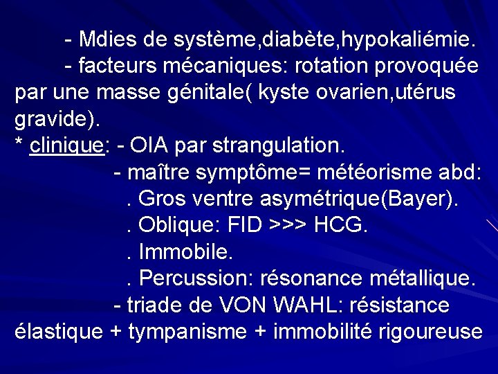 - Mdies de système, diabète, hypokaliémie. - facteurs mécaniques: rotation provoquée par une masse