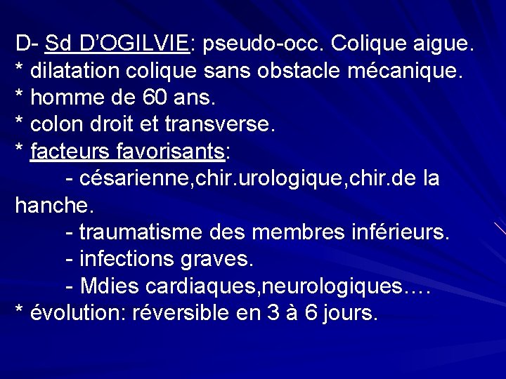D- Sd D’OGILVIE: pseudo-occ. Colique aigue. * dilatation colique sans obstacle mécanique. * homme