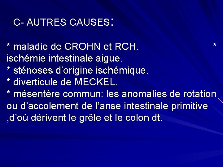 C- AUTRES CAUSES: * maladie de CROHN et RCH. * ischémie intestinale aigue. *