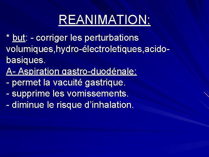 REANIMATION: * but: - corriger les perturbations volumiques, hydro-électroletiques, acidobasiques. A- Aspiration gastro-duodénale: -