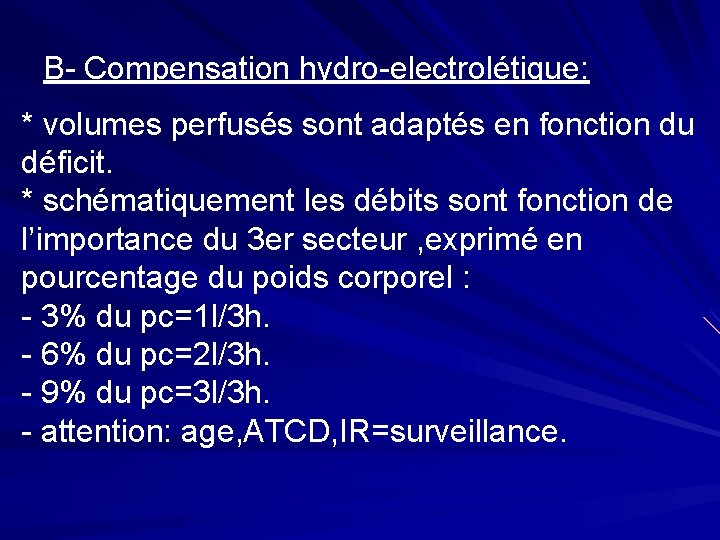 B- Compensation hydro-electrolétique: * volumes perfusés sont adaptés en fonction du déficit. * schématiquement