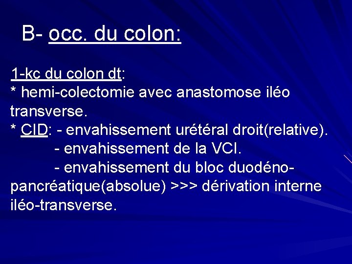 B- occ. du colon: 1 -kc du colon dt: * hemi-colectomie avec anastomose iléo